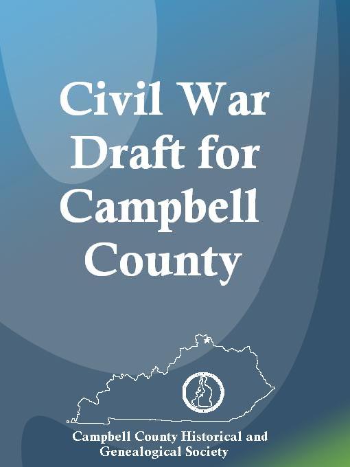 Title details for The Civil War Draft for Campbell County, Kentucky by Campbell County Historical and Genealogical Society - Available